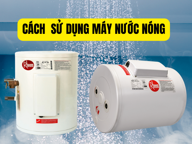 Cách sử dụng máy nước nóng của Việt Phát